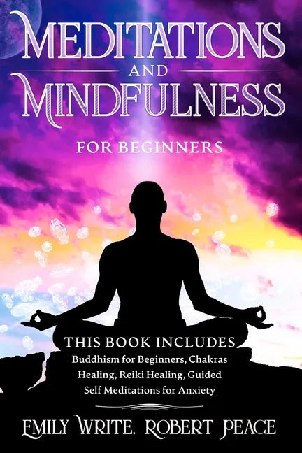 Meditations and Mindfulness for Beginners: Buddhism for Beginners, Chakras Healing, Reiki Healing, Guided Self Meditations for Anxiety - Paperback