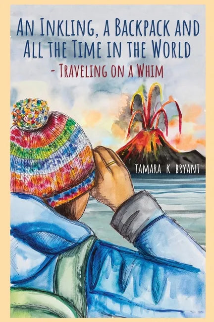 An Inkling, A Backpack, and All the Time in the World.... Traveling on a Whim - Paperback