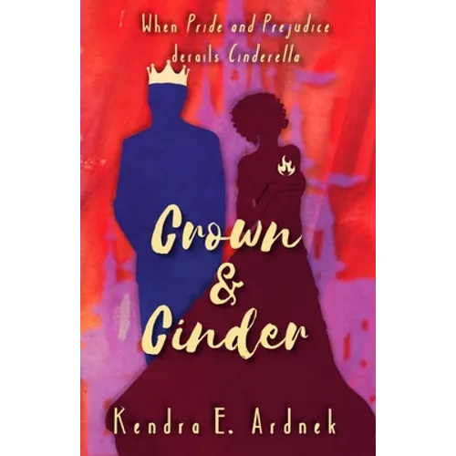Crown and Cinder: Pride and Prejudice derails Cinderella - Paperback