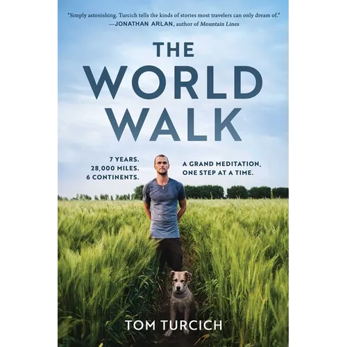 The World Walk: 7 Years. 28,000 Miles. 6 Continents. a Grand Meditation, One Step at a Time. - Hardcover