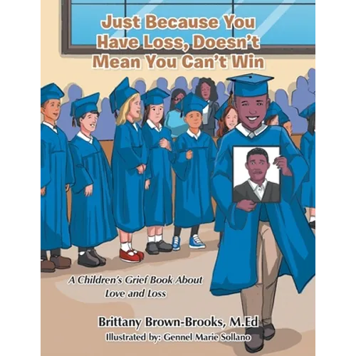 Just Because You Have Loss, Doesn't Mean You Can't Win: A Children's Grief Book About Love and Loss - Paperback