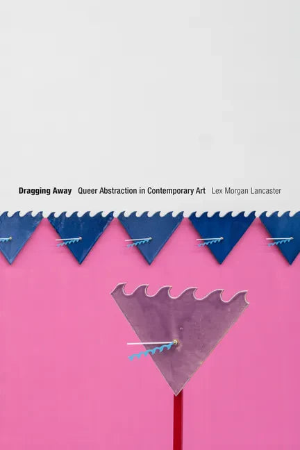Dragging Away: Queer Abstraction in Contemporary Art - Paperback