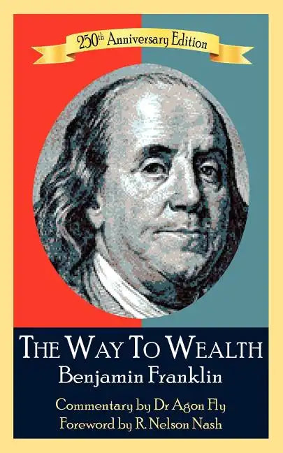 The Way To Wealth Benjamin Franklin 250th Anniversary Edition: Commentary by Jeffery Reeves - Paperback