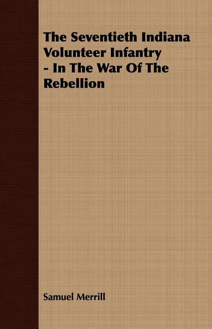 The Seventieth Indiana Volunteer Infantry - In The War Of The Rebellion - Paperback