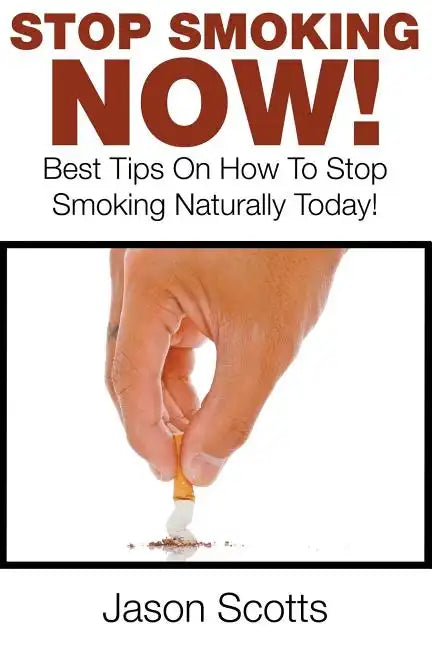 Stop Smoking Naturally: Best Tips On How To Stop Smoking Naturally Today! - Paperback