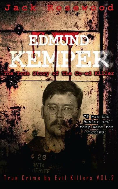 Edmund Kemper: The True Story of The Co-ed Killer: Historical Serial Killers and Murderers - Paperback