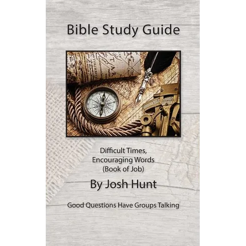 Bible Study Guide -- Difficult Times, Encouraging Words (Book of Job): Good Questions Have Small Groups Talking - Paperback