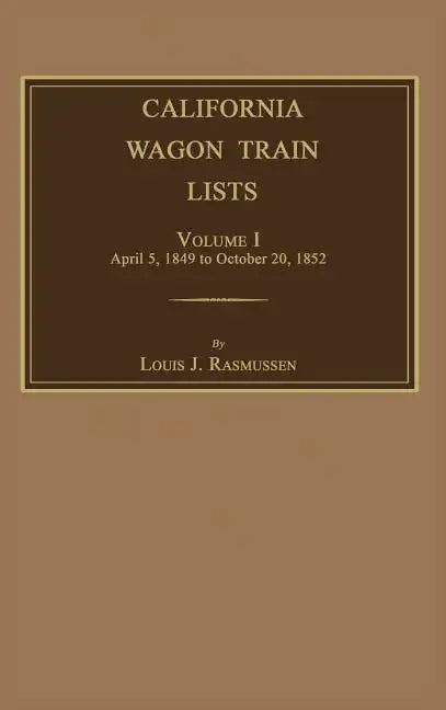 California Wagon Train Lists. Volume I - Hardcover