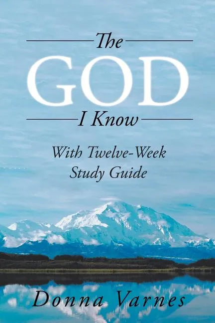The God I Know: With Twelve-Week Study Guide - Paperback