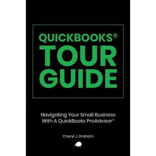 QuickBooks Tour Guide(r): Navigating Your Small Business With A QuickBooks ProAdvisor(R) - Paperback