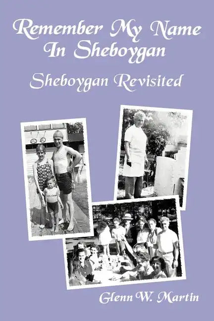Remember My Name In Sheboygan - Sheboygan Revisited: More Stories About Growing Up In Sheboygan - Paperback