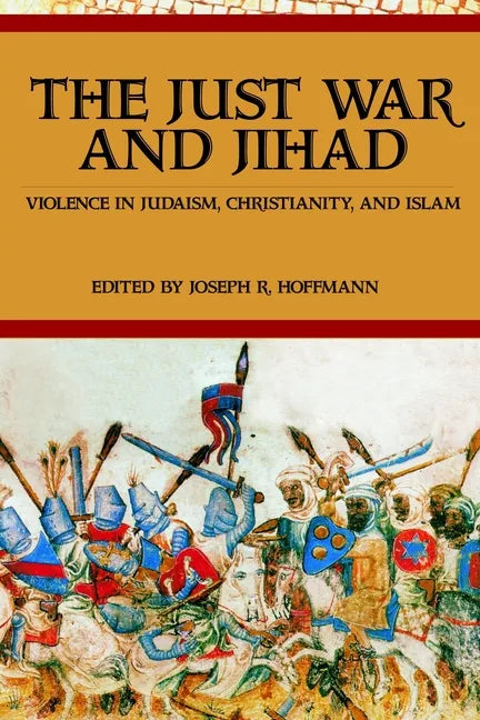 The Just War And Jihad: Violence in Judaism, Christianity, And Islam - Hardcover