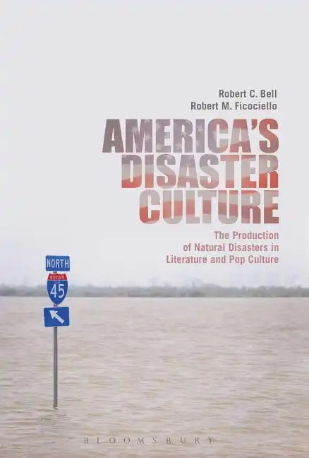 America's Disaster Culture: The Production of Natural Disasters in Literature and Pop Culture - Paperback