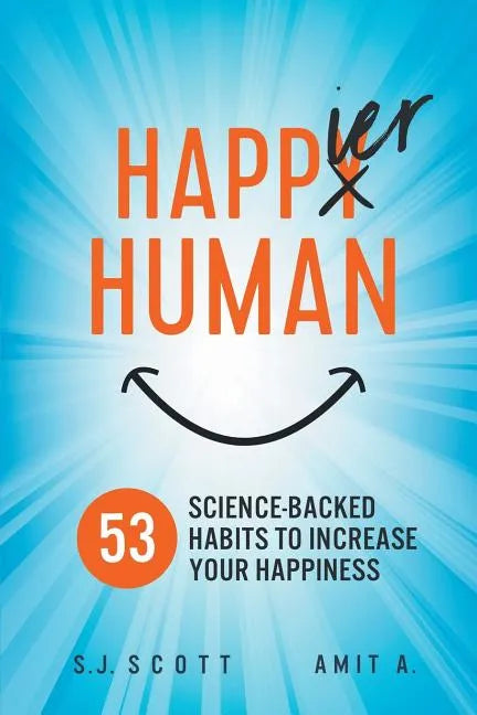 Happier Human: 53 Science-Backed Habits to Increase Your Happiness - Paperback