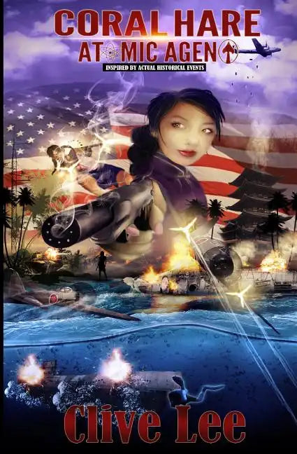 Coral Hare: Atomic Agent (A WW2 Spy Novel): Inspired by actual historical events - Paperback