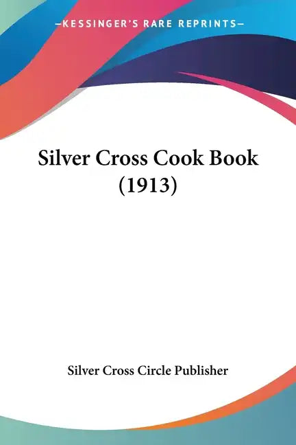 Silver Cross Cook Book (1913) - Paperback