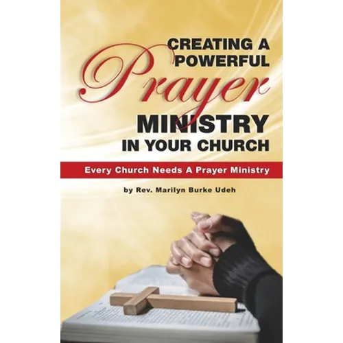 Creating a Powerful Prayer Ministry in Your Church - Paperback