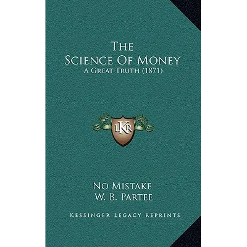 The Science Of Money: A Great Truth (1871) - Paperback