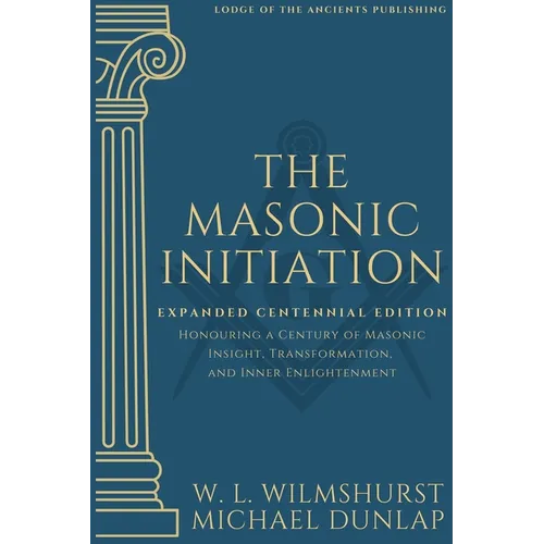 The Masonic Initiation: Expanded Centennial Edition - Paperback