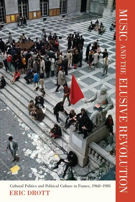 Music and the Elusive Revolution: Cultural Politics and Political Culture in France, 1968-1981 Volume 12 - Paperback