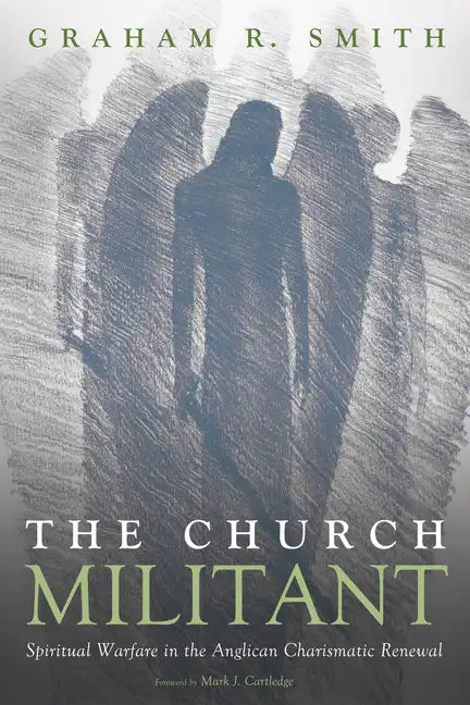The Church Militant: Spiritual Warfare in the Anglican Charismatic Renewal - Hardcover