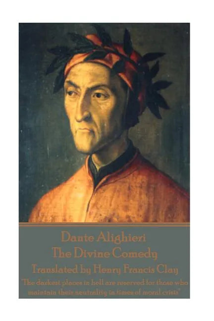 Dante Alighieri - The Divine Comedy, Translated by Henry Francis Clay: "The darkest places in hell are reserved for those who maintain their neutralit - Paperback
