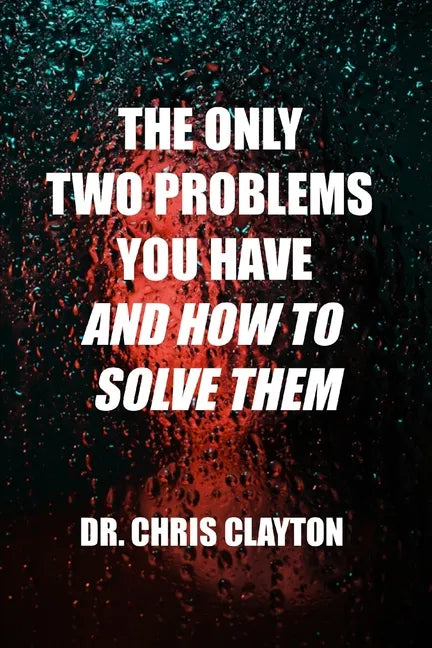 The Only Two Problems You Have and How To Solve Them - Paperback
