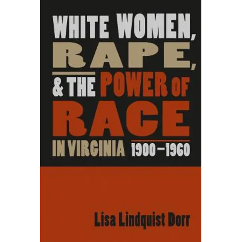 White Women, Rape, and the Power of Race in Virginia, 1900-1960 - Paperback