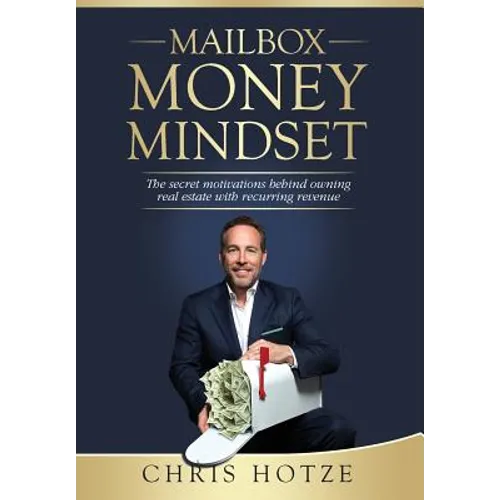 Mailbox Money Mindset: The Secret Motivations Behind Owning Real Estate with Recurring Revenue - Hardcover
