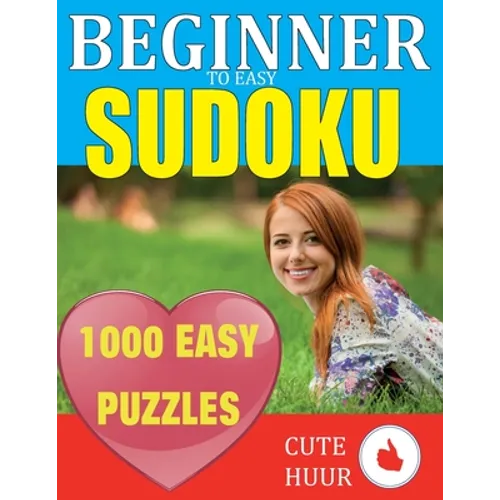 1000 Sudoku Beginner to Easy Puzzles: Lower Your Brain Age, Improve Your Memory & Improve Mindfulness - Easy Sudoku Puzzles and Solutions For Absolute - Paperback