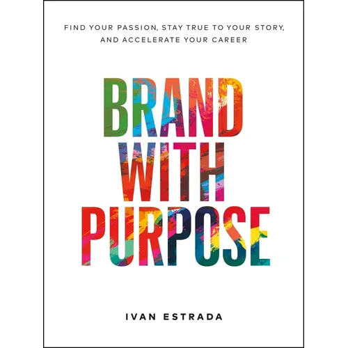 Brand with Purpose: Find Your Passion, Stay True to Your Story, and Accelerate Your Career - Hardcover