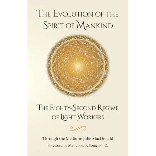 The Evolution of the Spirit of Mankind: The Eighty-Second Regime of Light Workers - Paperback