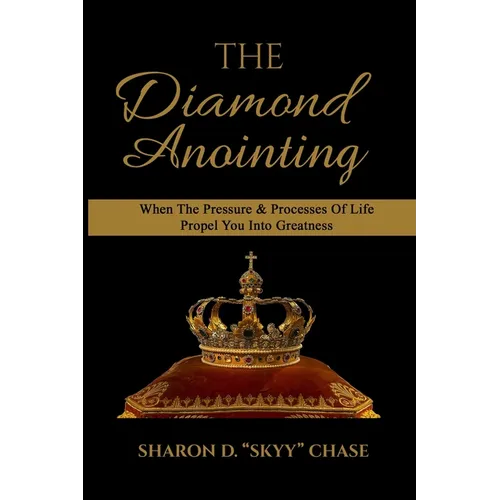 The Diamond Anointing: When The Pressure & Processes of Life Propel You Into Greatness - Paperback