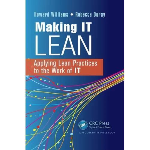 Making IT Lean: Applying Lean Practices to the Work of IT - Paperback