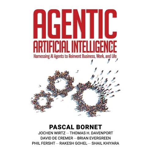 Agentic Artificial Intelligence: Harnessing AI Agents to Reinvent Business, Work, and Life - Hardcover