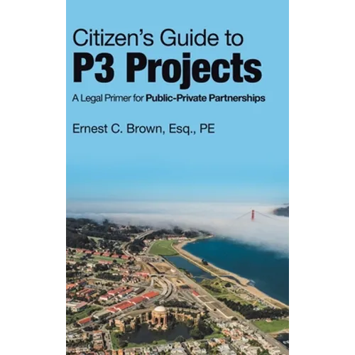 Citizen's Guide to P3 Projects: A Legal Primer for Public-Private Partnerships - Hardcover