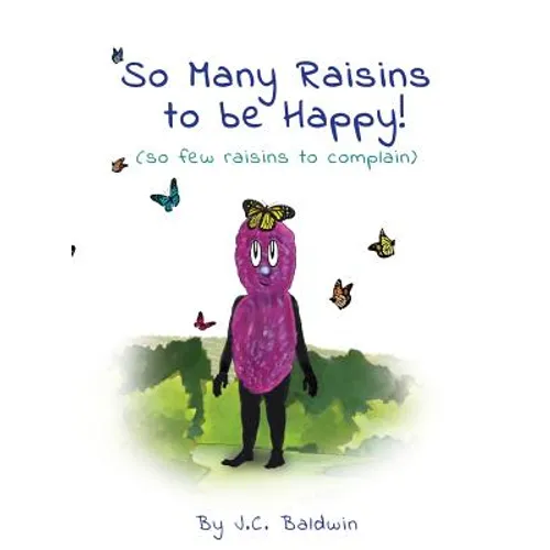 So Many Raisins to be Happy: (so few raisins to complain) - Hardcover