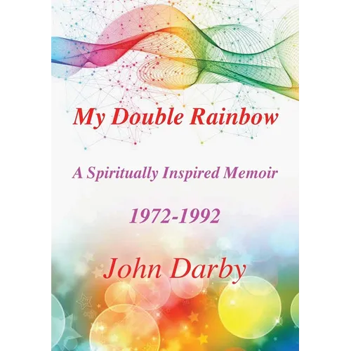 My Double Rainbow A Spiritually Inspired Memoir 1972-1992 - Paperback