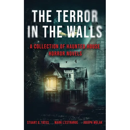The Terror in the Walls: A Collection Of Haunted House Horror Novels - Hardcover