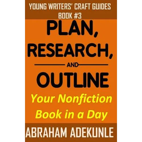 Plan, Research, and Outline Your Nonfiction Book in a Day: Writers' Guide to Planning a Book, Researching Without Fuss, and Outlining a Nonfiction Boo - Paperback