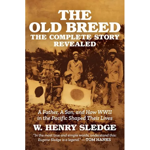 The Old Breed... the Complete Story Revealed: A Father, a Son, and How WWII in the Pacific Shaped Their Lives - Hardcover