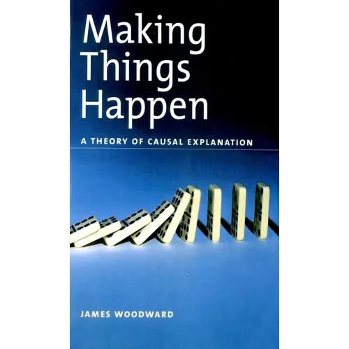 Making Things Happen: A Theory of Causal Explanation - Paperback