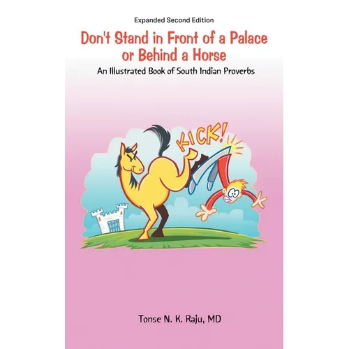 Don't Stand in Front of a Palace or Behind a Horse Sub Title: An Illustrated Book of South Indian Proverbs - Paperback