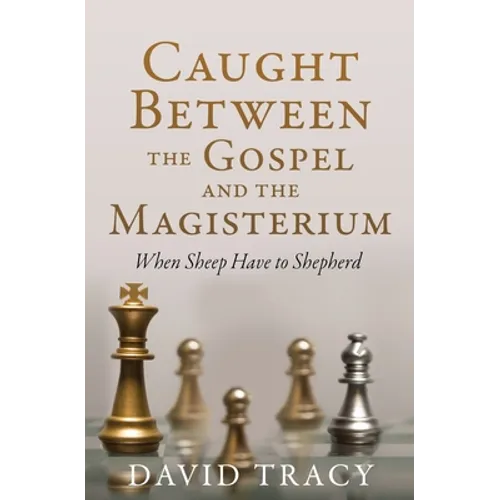 Caught Between the Gospel and the Magisterium: When Sheep Have to Shepherd - Paperback