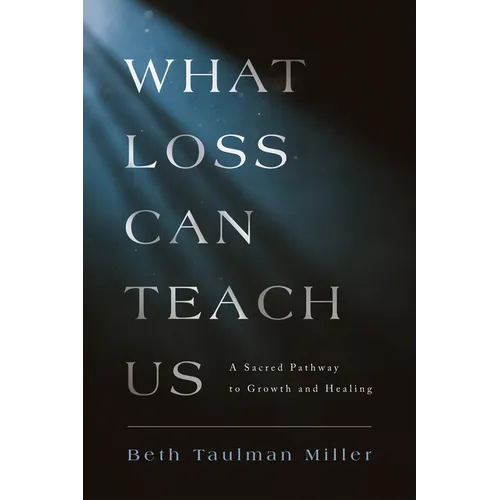 What Loss Can Teach Us: A Sacred Pathway to Growth and Healing: A Sacred Pathway to Healing - Paperback