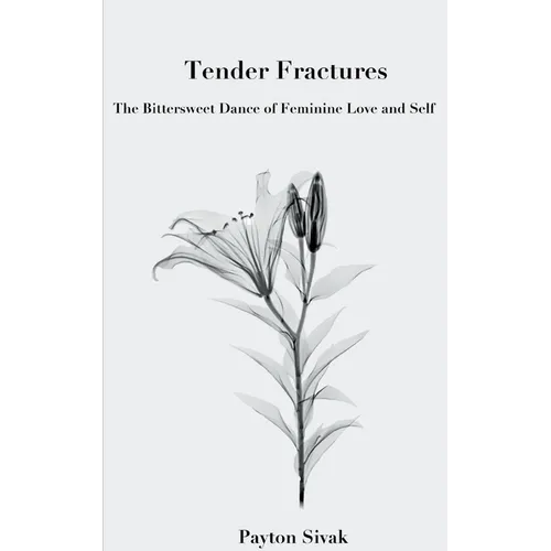 Tender Fractures: The Bittersweet Dance of Feminine Love and Self - Paperback