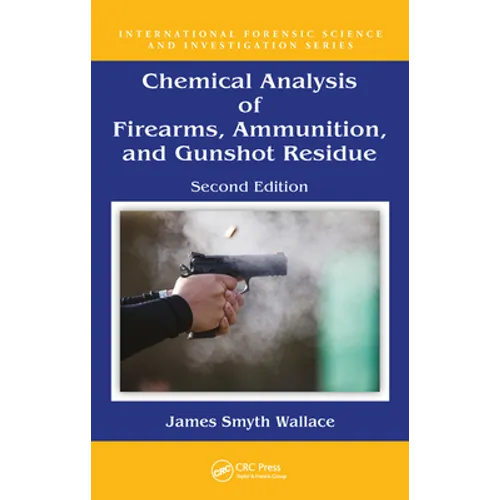 Chemical Analysis of Firearms, Ammunition, and Gunshot Residue - Paperback