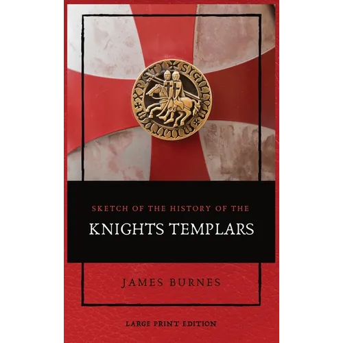Sketch of the History of the Knights Templars: Illustrated - Hardcover
