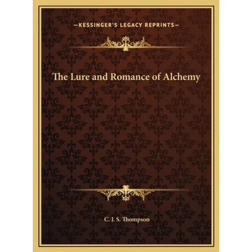 The Lure and Romance of Alchemy - Hardcover