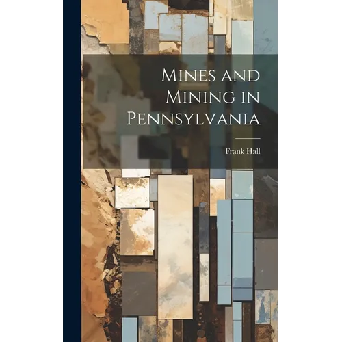 Mines and Mining in Pennsylvania - Hardcover